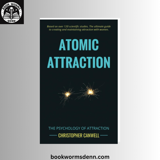 Atomic Attraction: The Psychology of Attraction BY Christopher Canwell