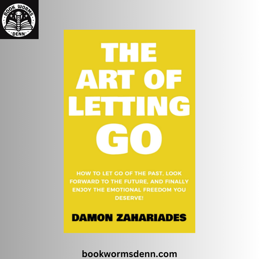 The Art of Letting GO BY Damon Zahariades