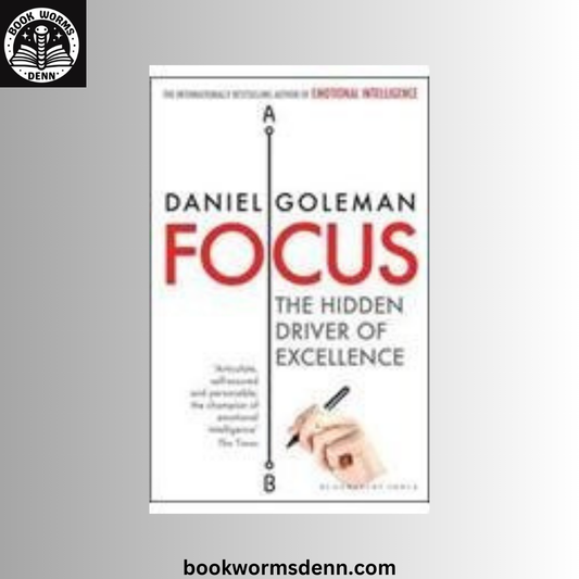 Focus: The Hidden Driver of Excellence  Daniel Goleman