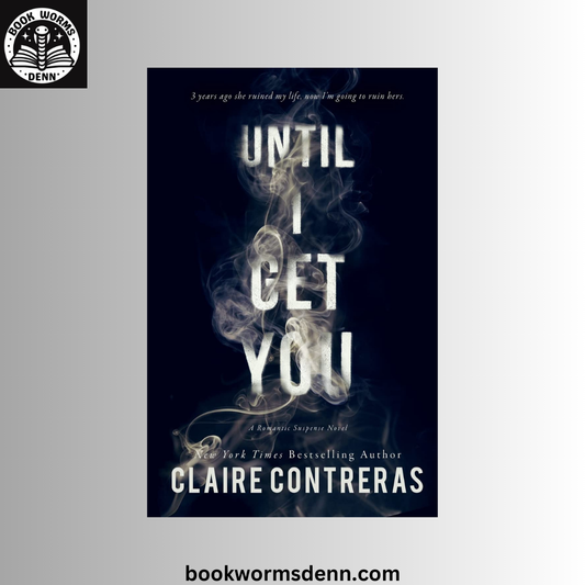 Until I Get You BY Claire Contreras