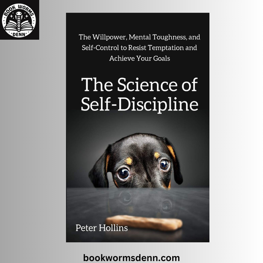The Science of Self-Discipline BY Peter Hollins