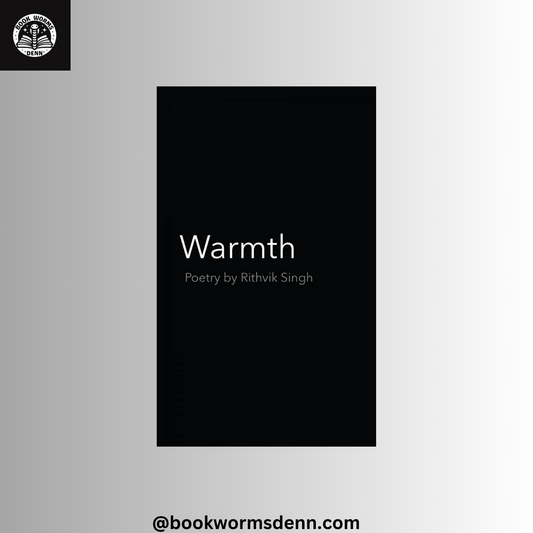 Warmth : Poetry by Rithvik Singh