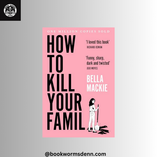 HOW TO KILL YOUR FAMILY By BELLA MACKIE