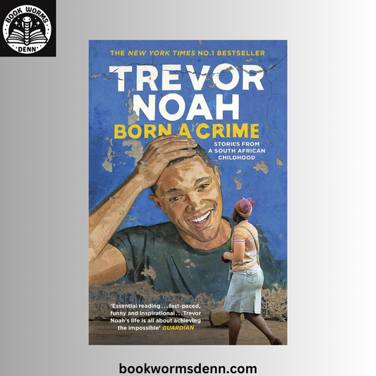 Born a Crime: Stories From a South African Childhood BY Trevor Noah