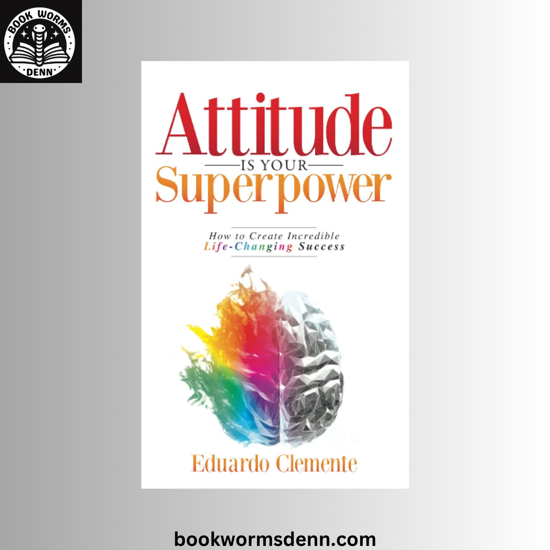 Attitude Is Your Superpower BY Eduardo Clemente