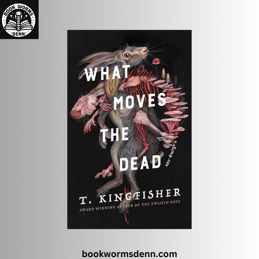 What Moves the Dead BY T. Kingfisher