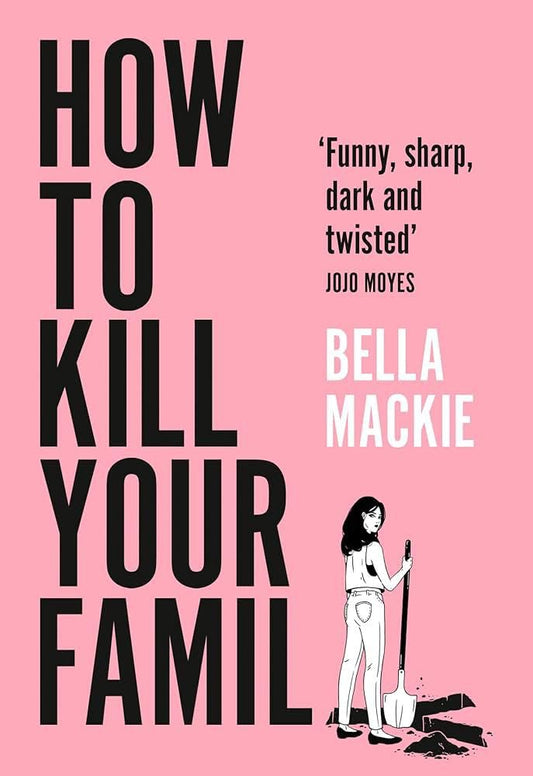 HOW TO KILL YOUR FAMILY By BELLA MACKIE