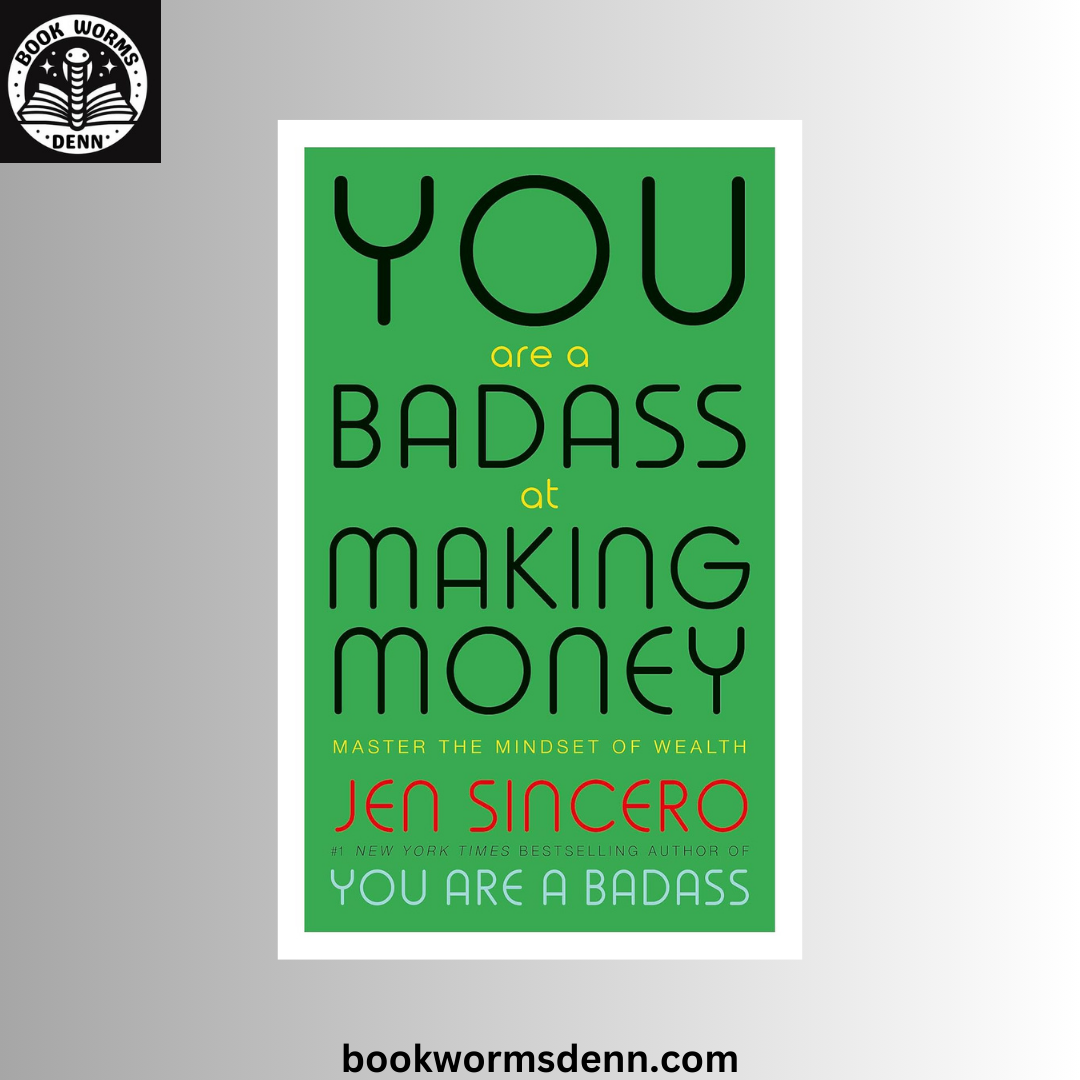 You Are a Badass at Making Money: Master the Mindset of Wealth BY Jen Sincero