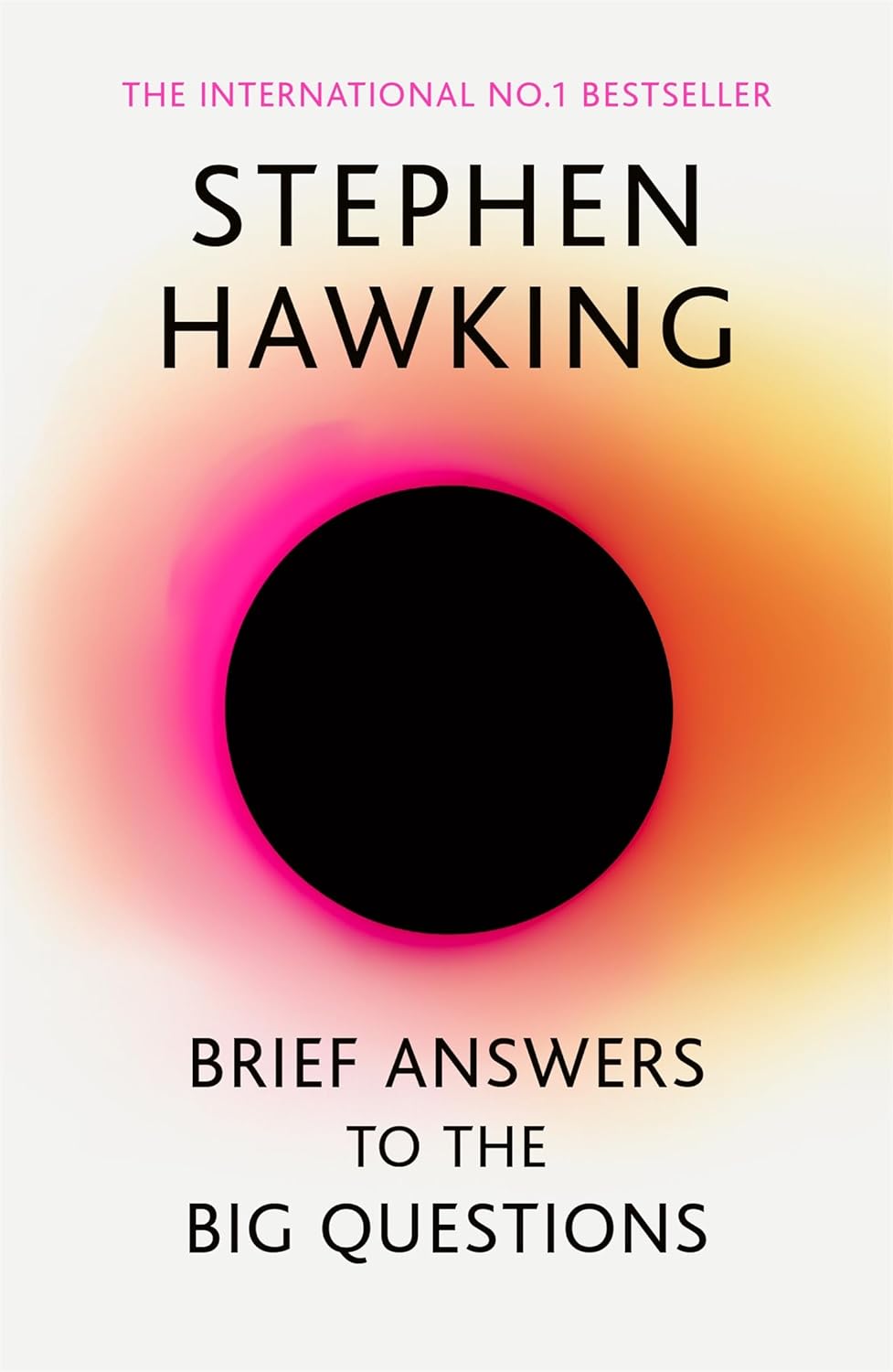 BRIEF ANSWERS TO THE BIG QUESTIONS By STEPHEN HAWKING