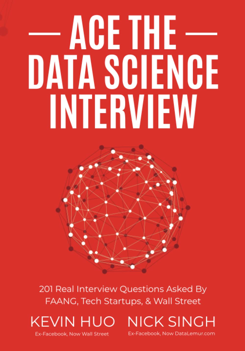 Ace the Data Science Interview BY Kevin Huo , Nick Singh