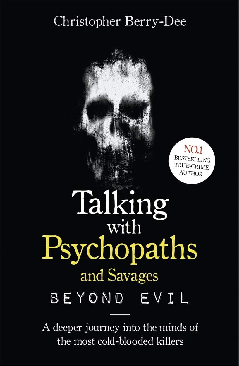 Talking With Psychopaths and Savages BY Christopher Berry-Dee