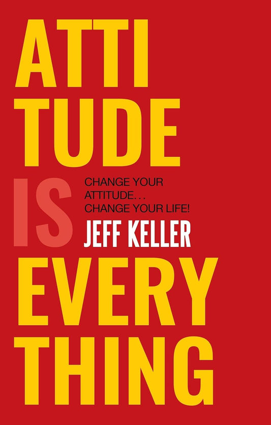 ATTITUDE IS EVERYTHING by JEFF KELLER