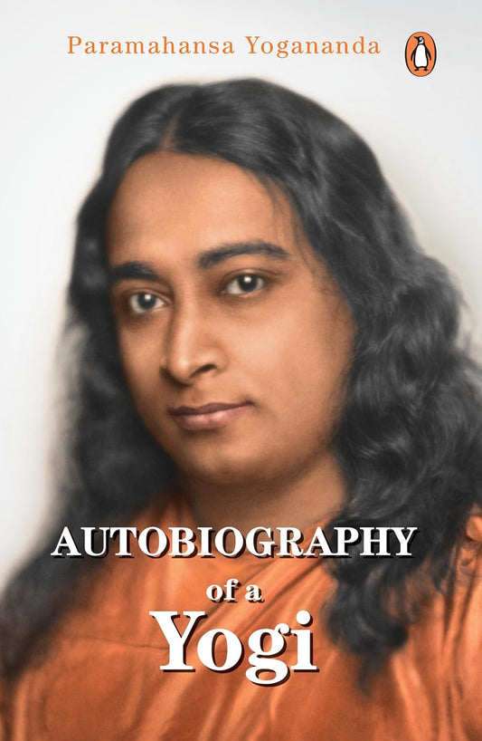 AUTOBIOGRAPHY OF A YOGI By PARAMAHANSA YOGANANDA
