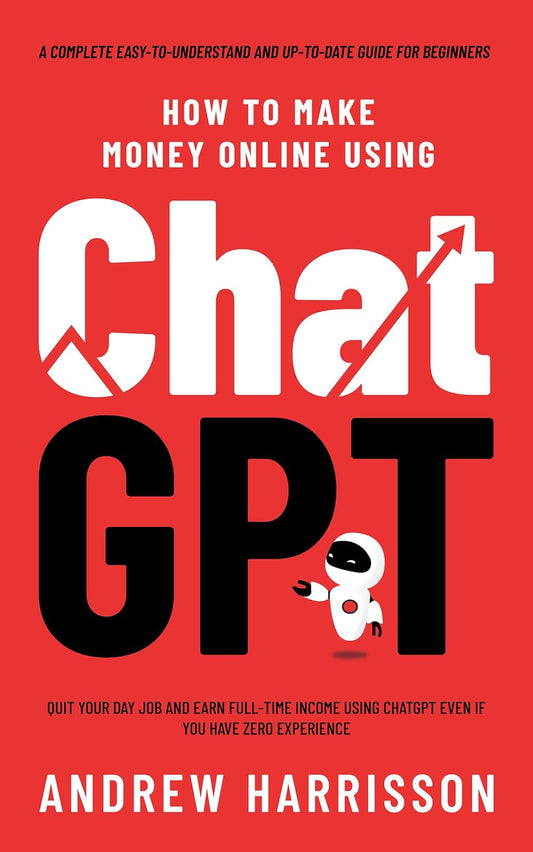 How to Make Money Online Using ChatGPT BY Andrew Harrisson