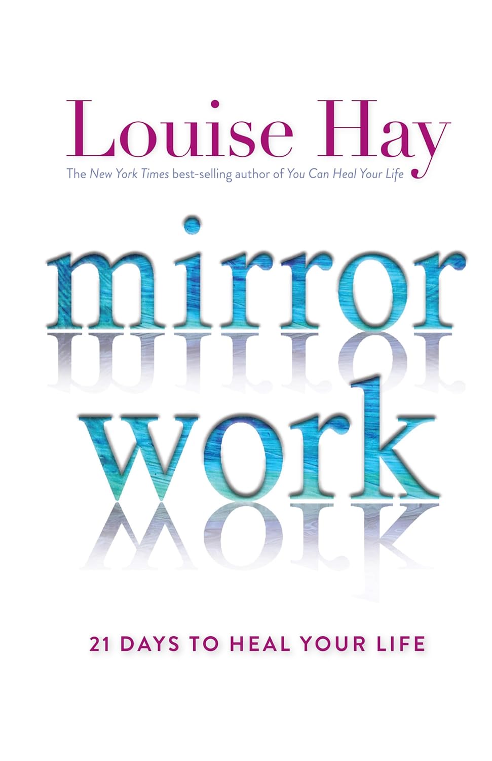 Mirror Work: 21 Days to Heal Your Life BY Louise L. Hay