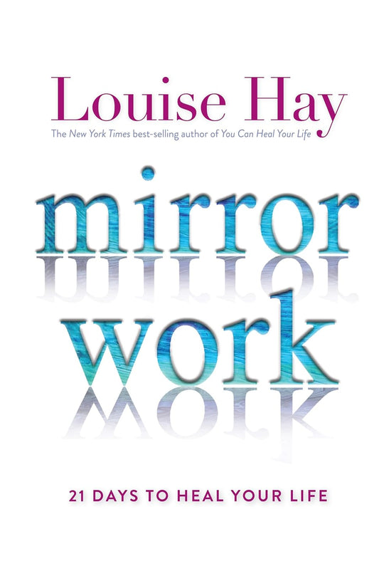 Mirror Work: 21 Days to Heal Your Life BY Louise L. Hay