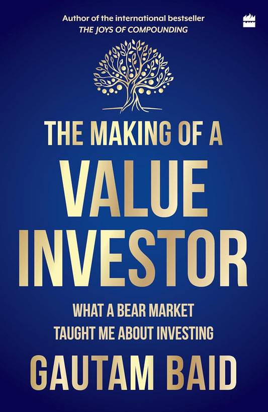 THE MAKING OF A VALUE INVESTOR By GAUTAM BAID