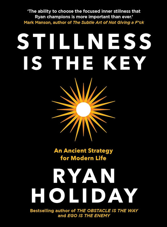 STILLNESS IS THE KEY by RYAN HOLIDAY