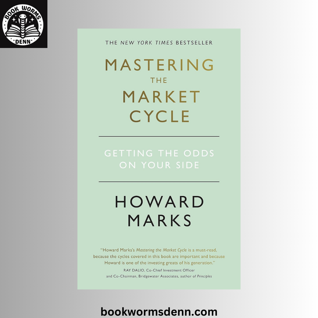 Mastering The Market Cycle: Getting the Odds on Your Side BY Howard Marks