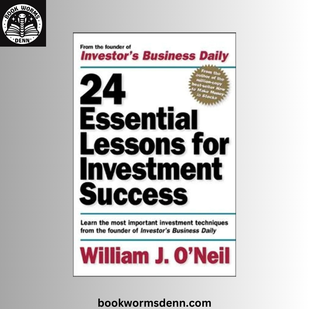 24 Essential Lessons for Investment Success BY William J. O'Neil