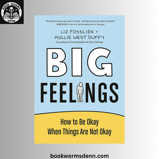 Big Feelings: How to Be Okay When Things Are Not Okay BY Liz Fosslien