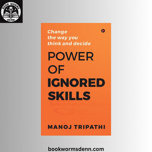 Power of Ignored Skills : Change the way you think and decide  Manoj Tripathi