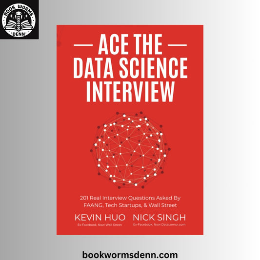 Ace the Data Science Interview: 201 Real Interview BY Kevin Huo ,  Nick Singh