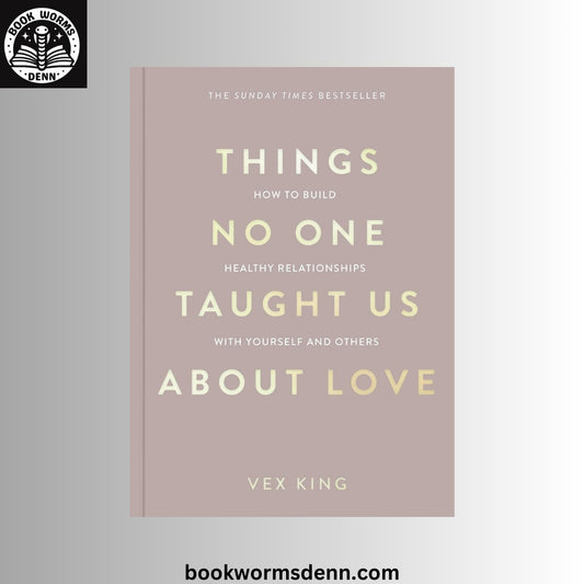 Things No One Taught Us About Love:  BY Vex King