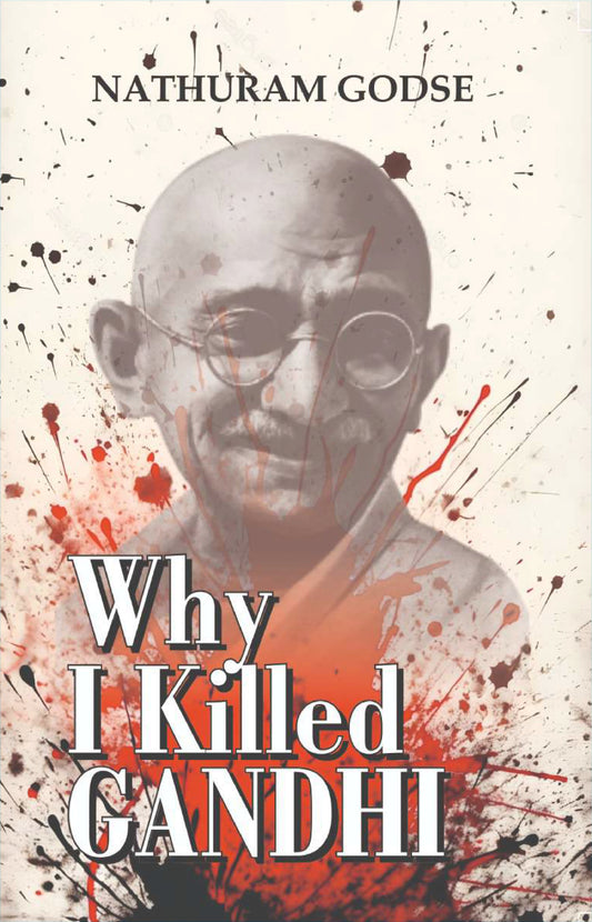 Why I Killed Gandhi BY Nathuram Godse