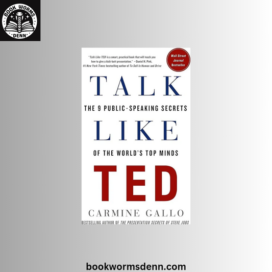 Talk Like TED: The 9 Public-Speaking Secrets of the World's Top Minds BY Carmine Gallo