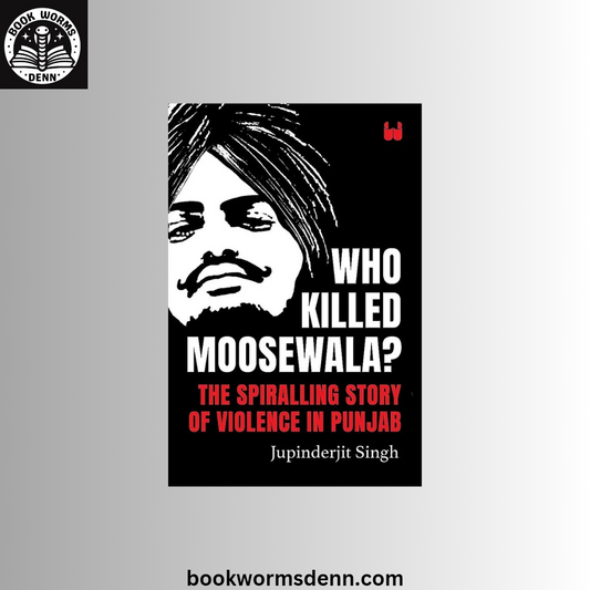 Who Killed Moosewala? by Jupinderjit Singh