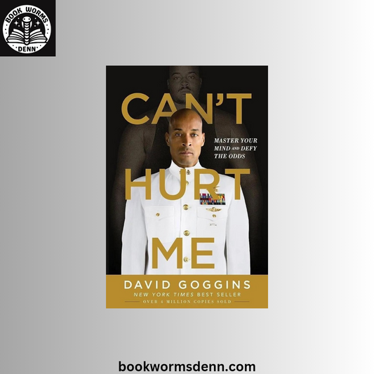 Can't Hurt Me: Master Your Mind and Defy the Odds BY David Goggins