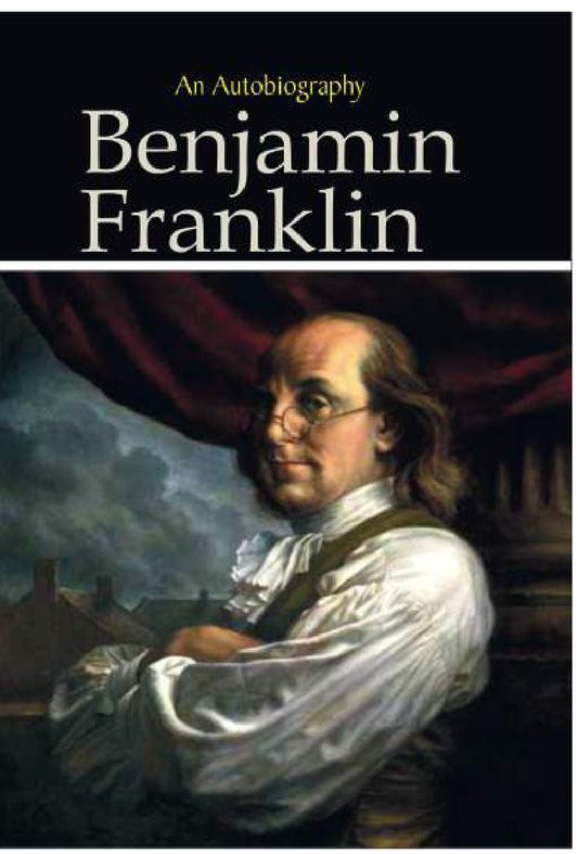 AN AUTOBIOGRAPHY BY BENJAMIN FRANKLIN