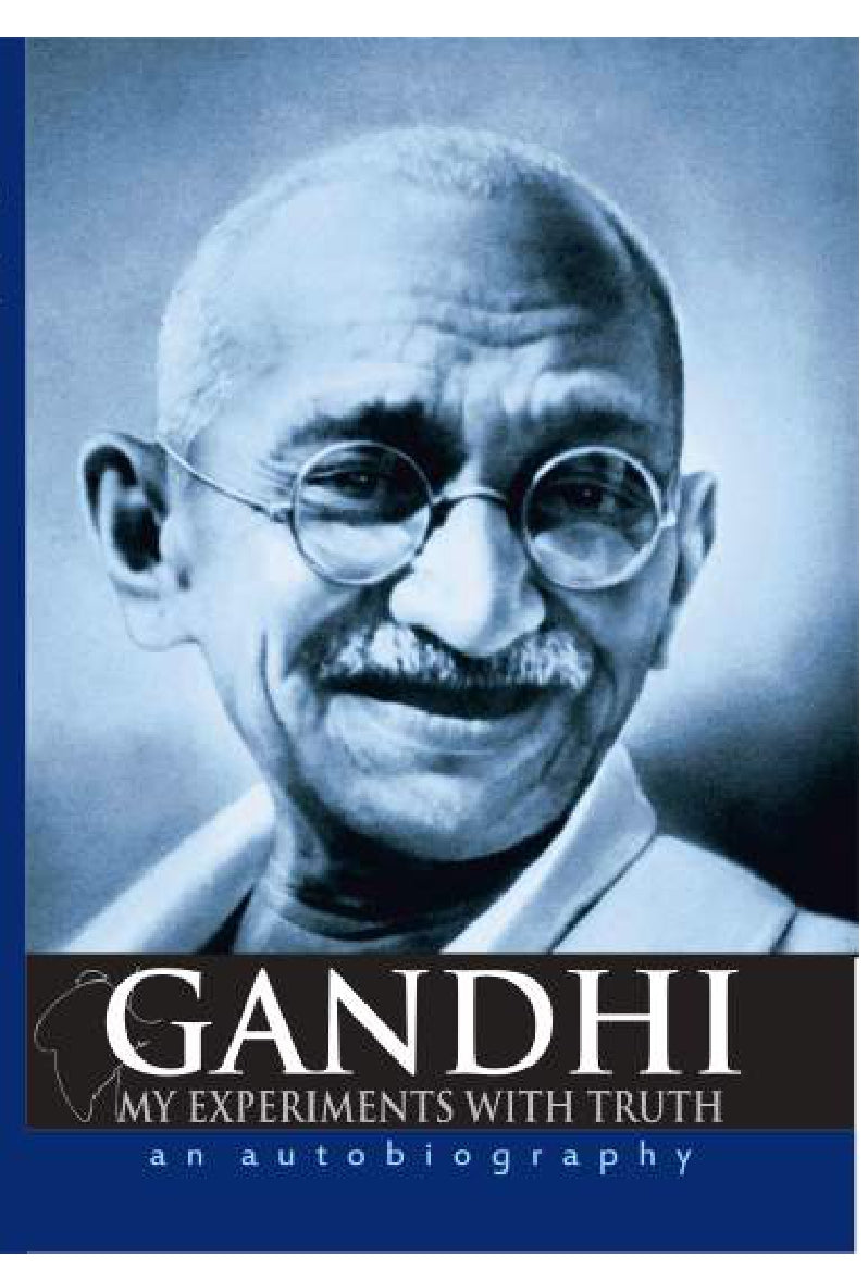 My Experiments with Truth: An Autobiography of Mahatma Gandhi