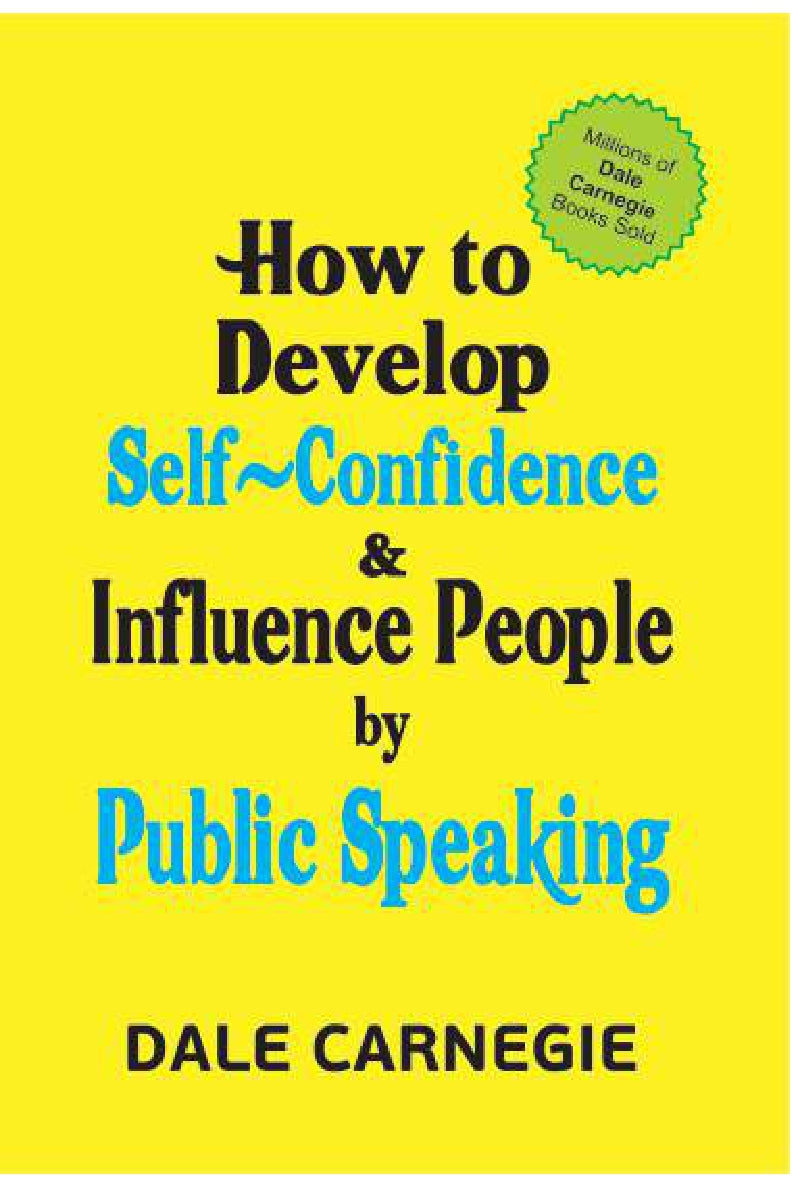 HOW TO DEVELOP SELF CONFIDENCE AND INFLUENCE PEOPLE BY PUBLIC SPEAKING