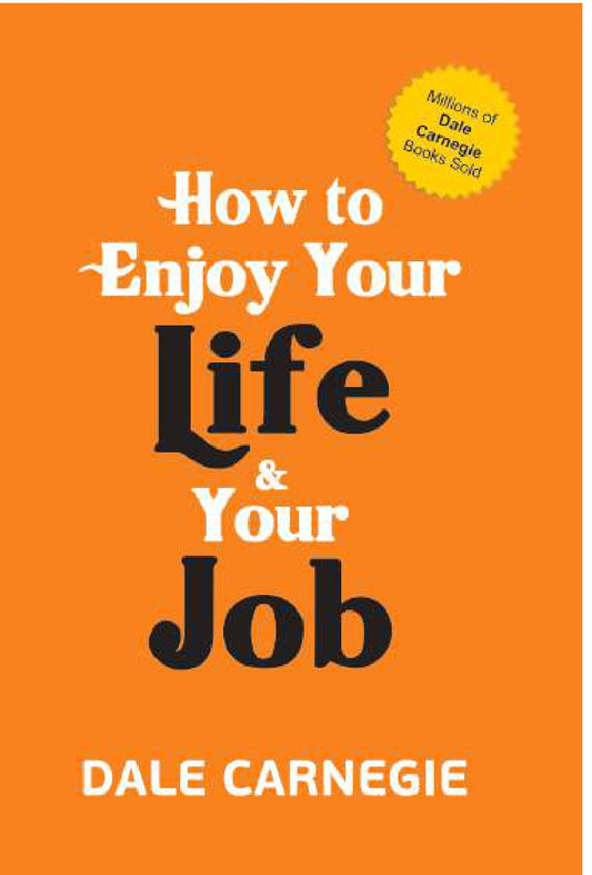 HOW TO ENJOY YOUR LIFE AND YOUR JOB