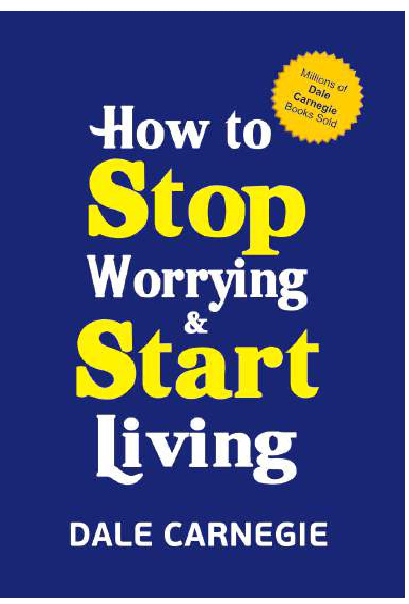 HOW TO STOP WORRYING AND START LIVING