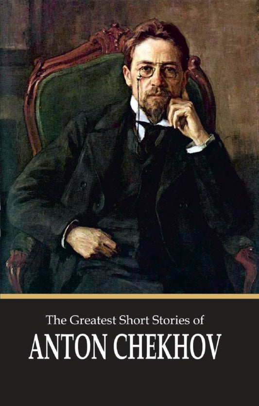 The Greatest Short Stories of Anton Chekhov