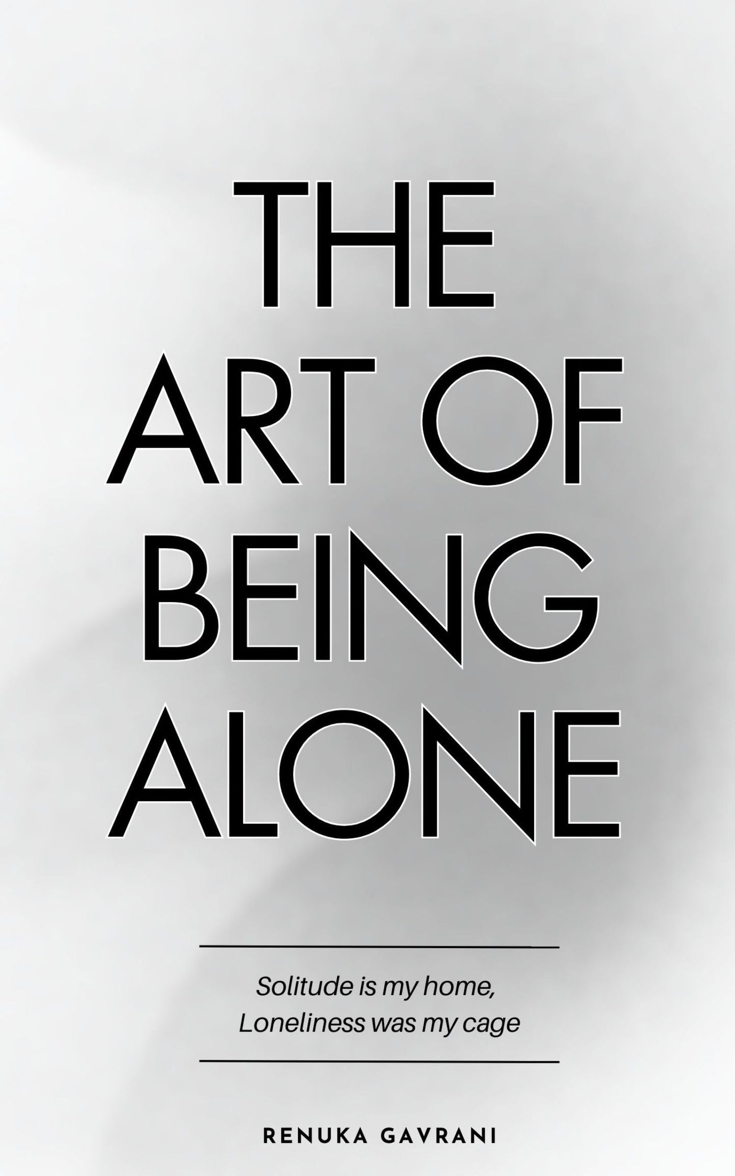 THE ART OF BEING ALONE By RENUKA GAVRANI