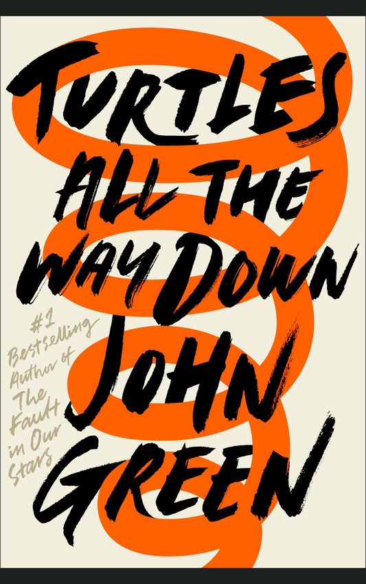 TURTLES ALL THE WAY DOWN by JOHN GREEN