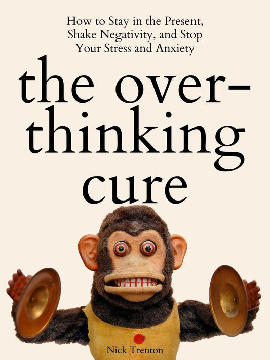 THE OVERTHINKING CURE By NICK TRENTON