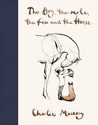 THE BOY, THE MOLE, THE FOX AND THE HORSE by CHARLIE MACKESY